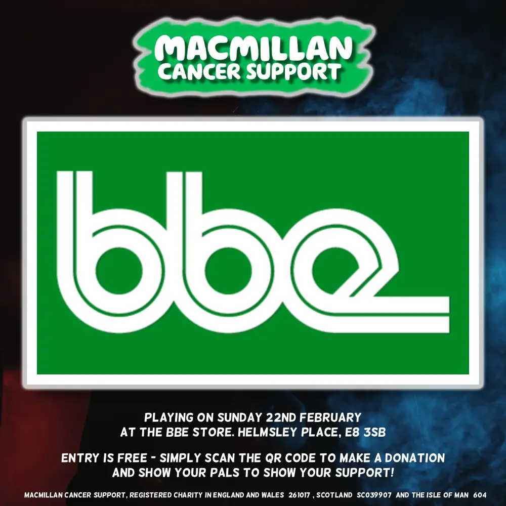 Fundraiser for Macmillan Cancer Support at the BBE Store Come along for this worthwhile cause for Macmillan Cancer Support which is close to all our hearts and is supported by a special family brought together over the years through the love of House Music.